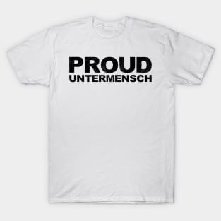 PROUD UNTERMENSCH - B - Word typography quote meme funny gift merch grungy black white tshirt T-Shirt
